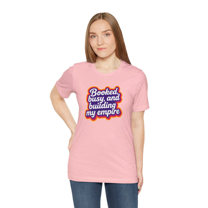 Booked, busy, and building my empire T-shirt