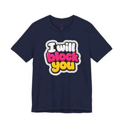 I will block you T-shirt