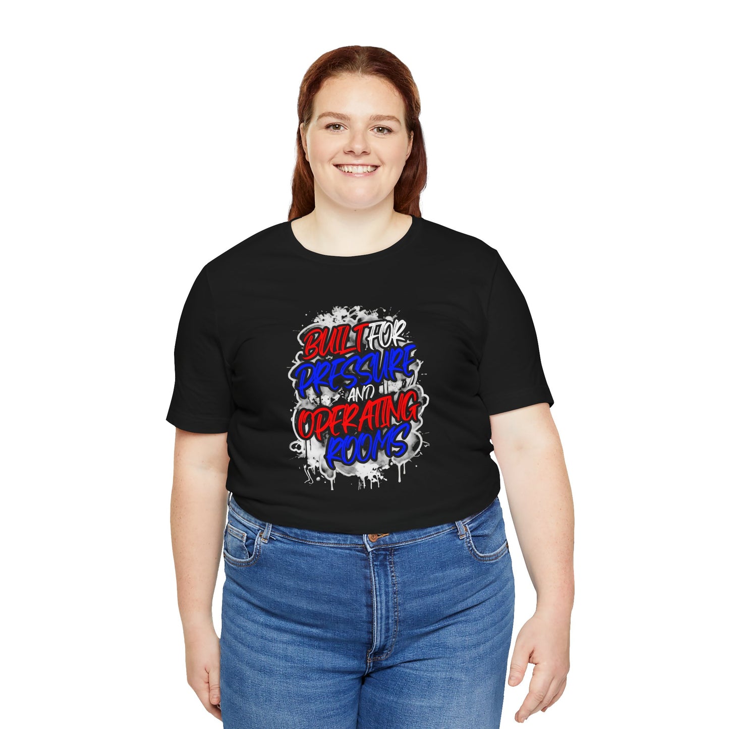Built for pressure and operating rooms T-shirt