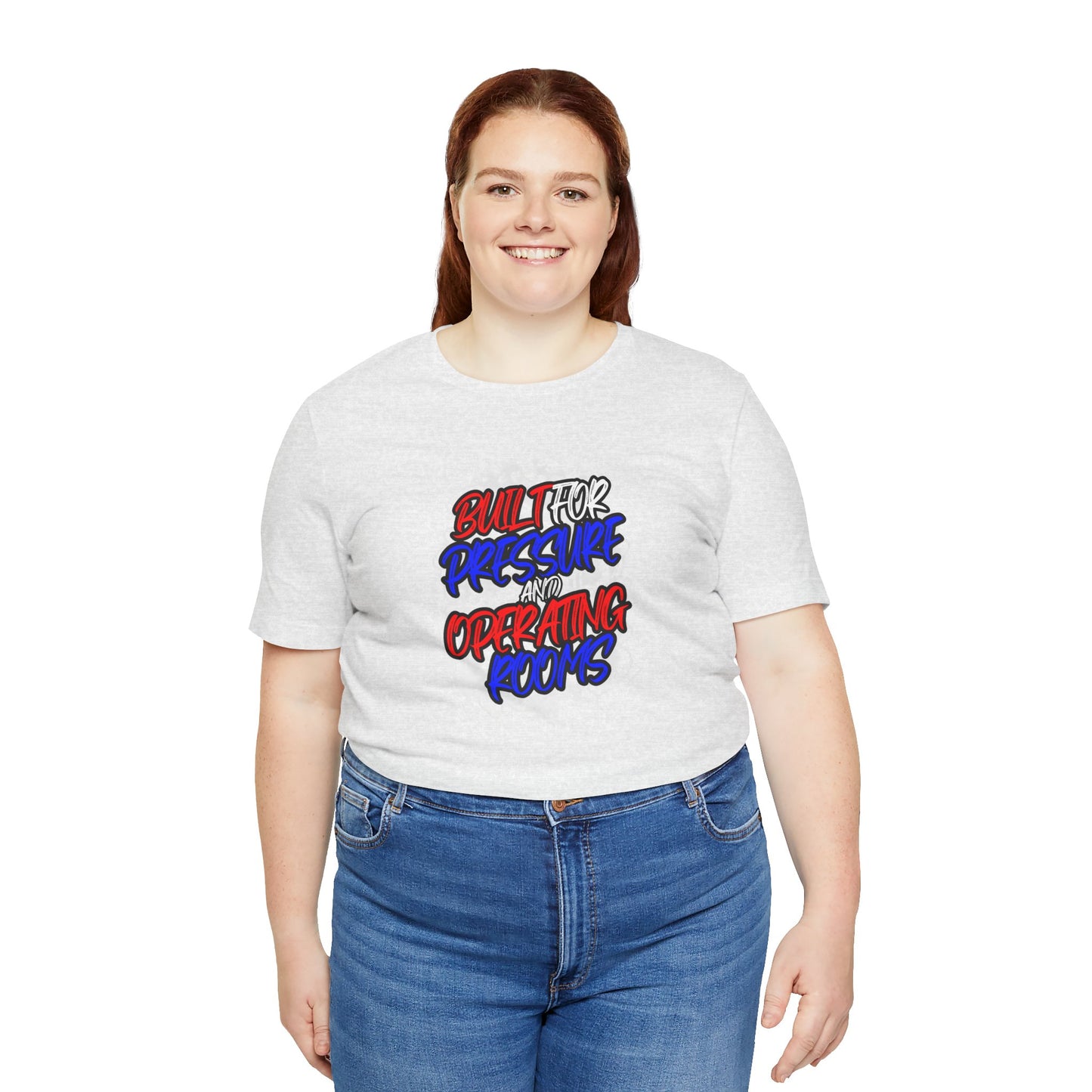 Built for pressure and operating rooms T-shirt