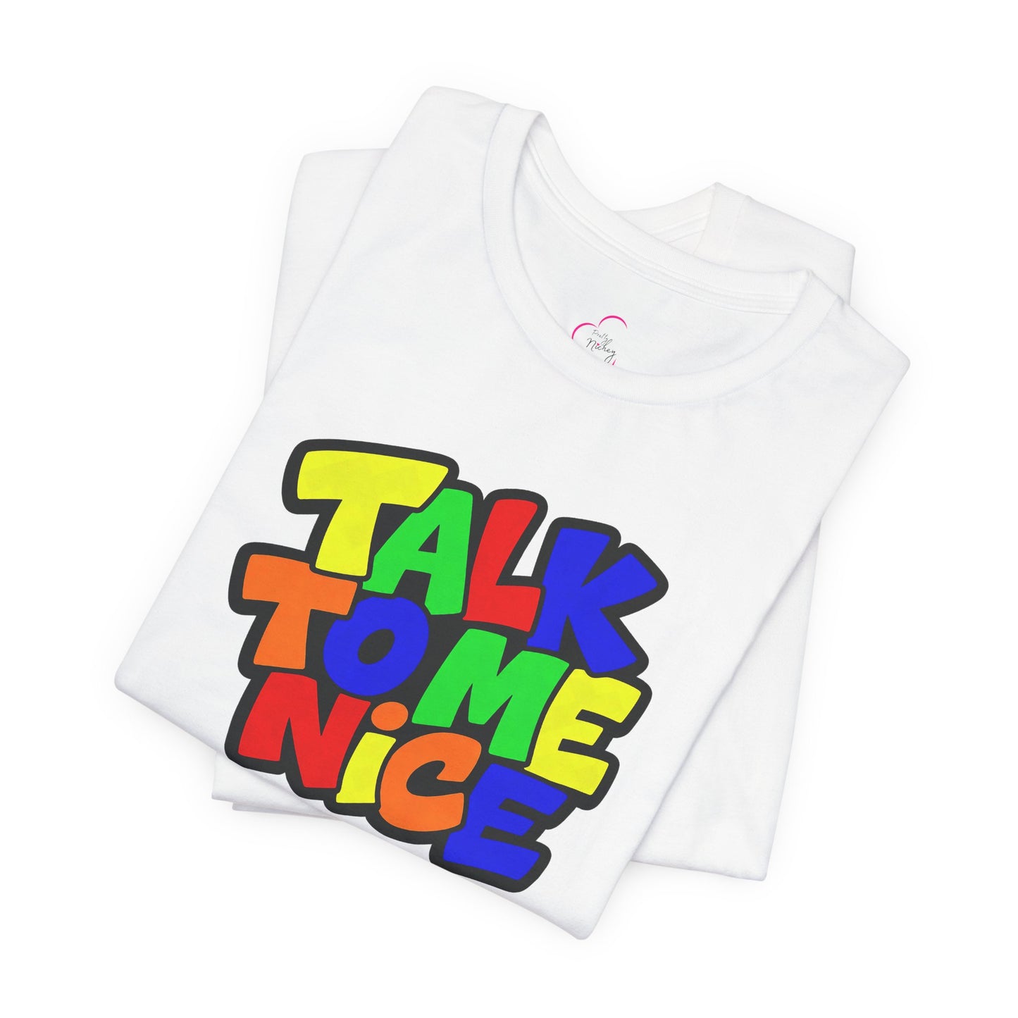 Talk to me nice T-shirt
