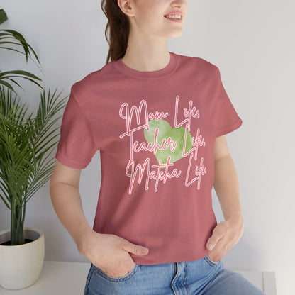 Mom Life Teacher Life Matcha Life T-Shirt
