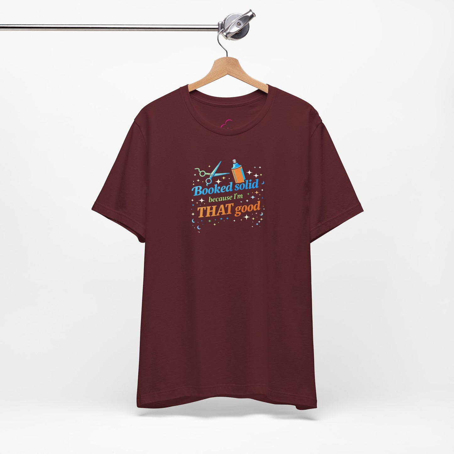 Booked solid because I'm THAT good T-shirt