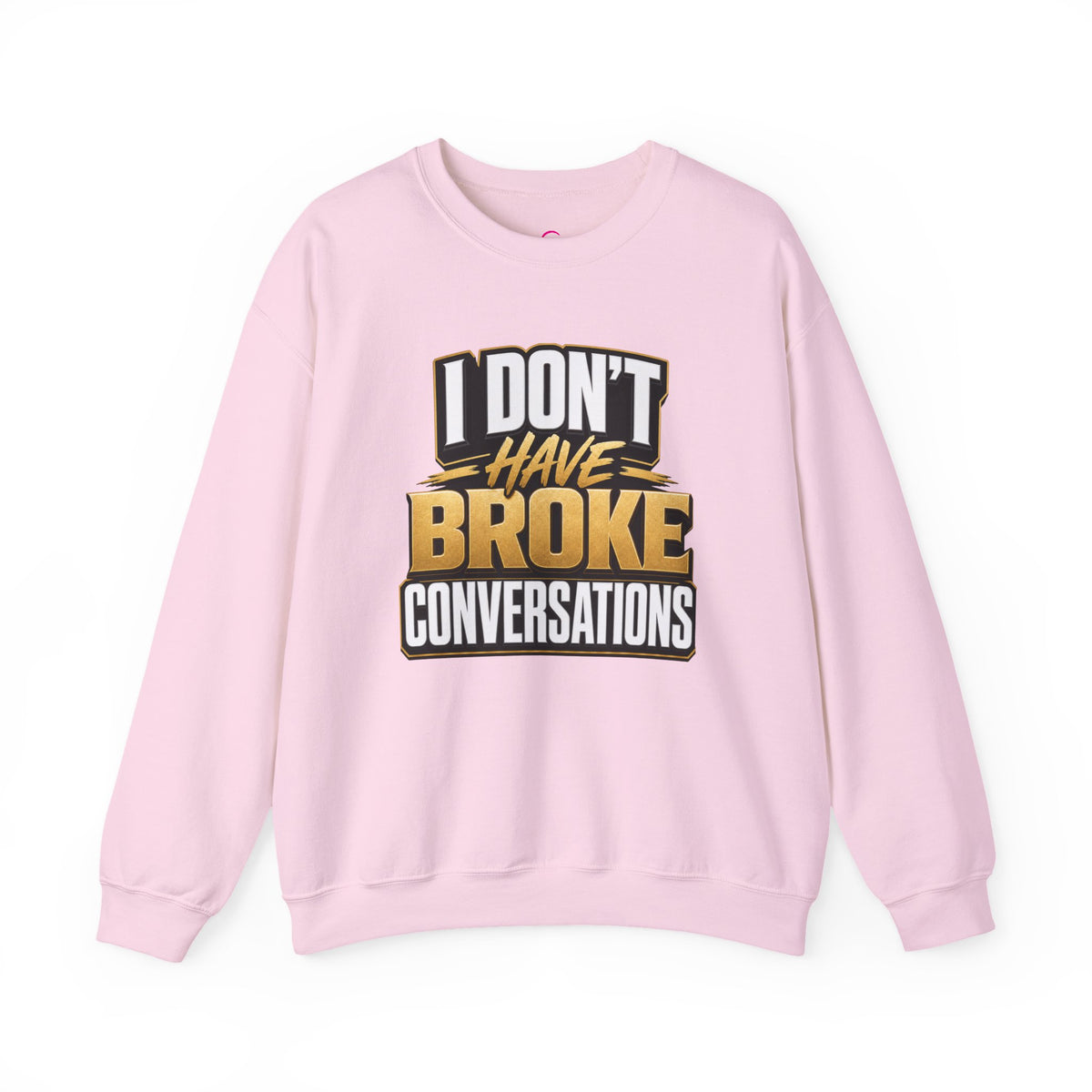 Copy of I don't have broke conversations Sweatshirt