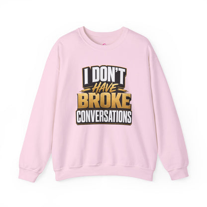 Copy of I don't have broke conversations Sweatshirt
