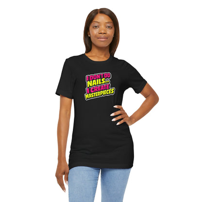 I don't do nails I create masterpieces T-shirt