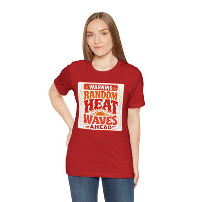 Warning: Random heat waves ahead T-shirt