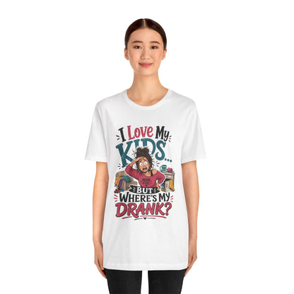 I love my kids but where's my drank? T-shirt