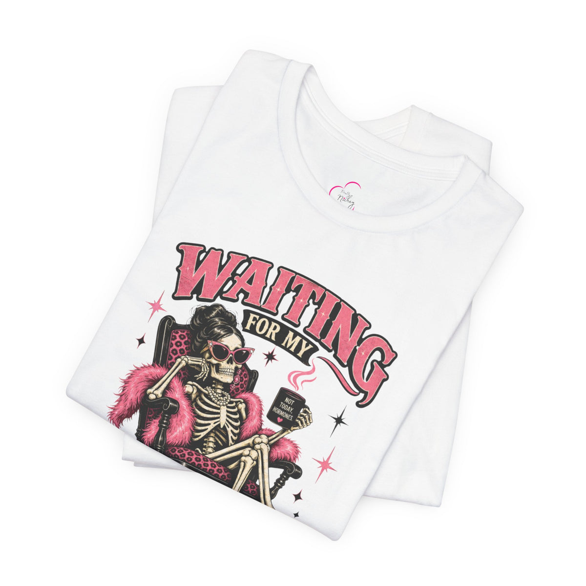 Waiting for my hormones to act right T-shirt