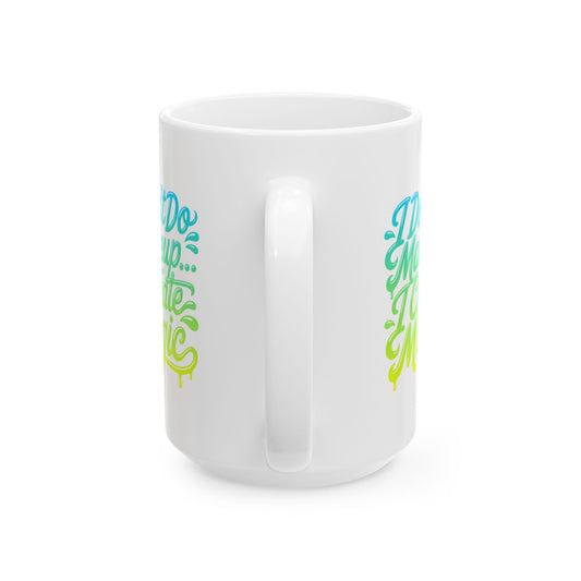 I don't do make up I create magic Mug