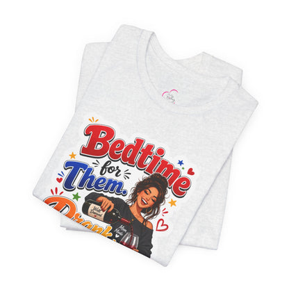 Bedtime for them. Drank time for me T-shirt