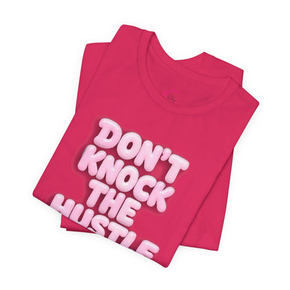Don't knock the hustle T-shirt