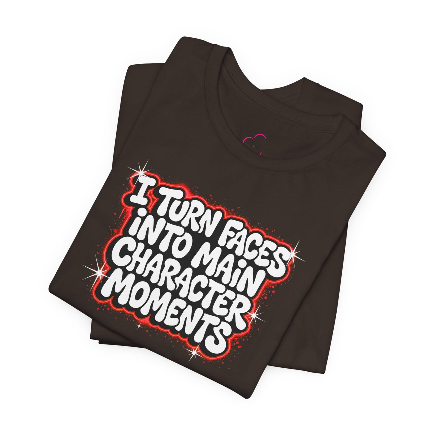 I turn faces into main character moments T-shirt