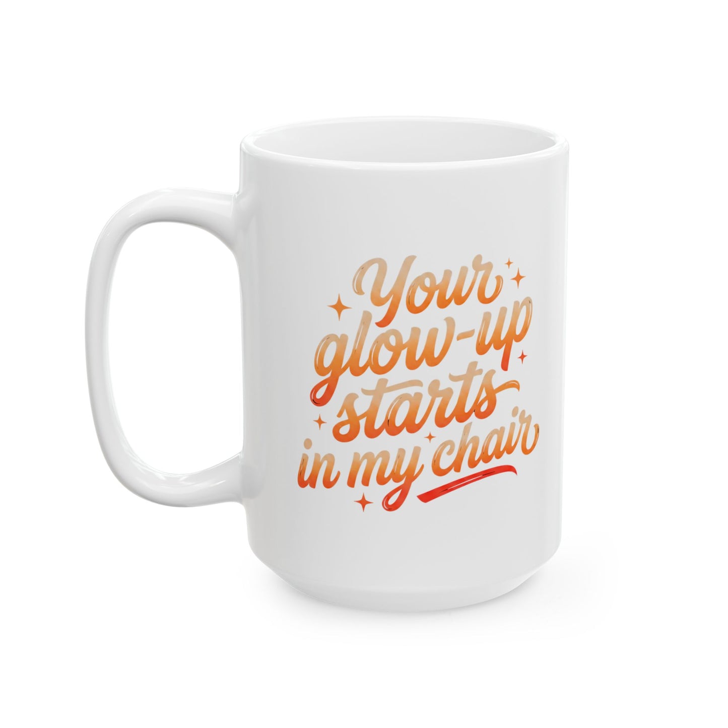 Your glow up starts in my chair Mug