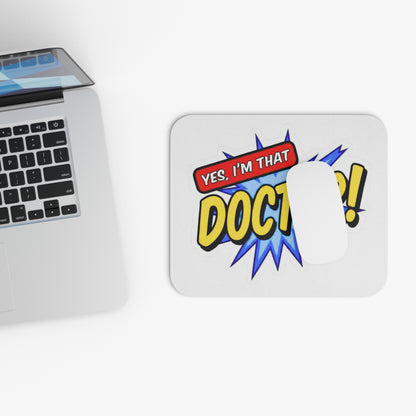 Yes, I'm that DOCTOR Mouse Pad