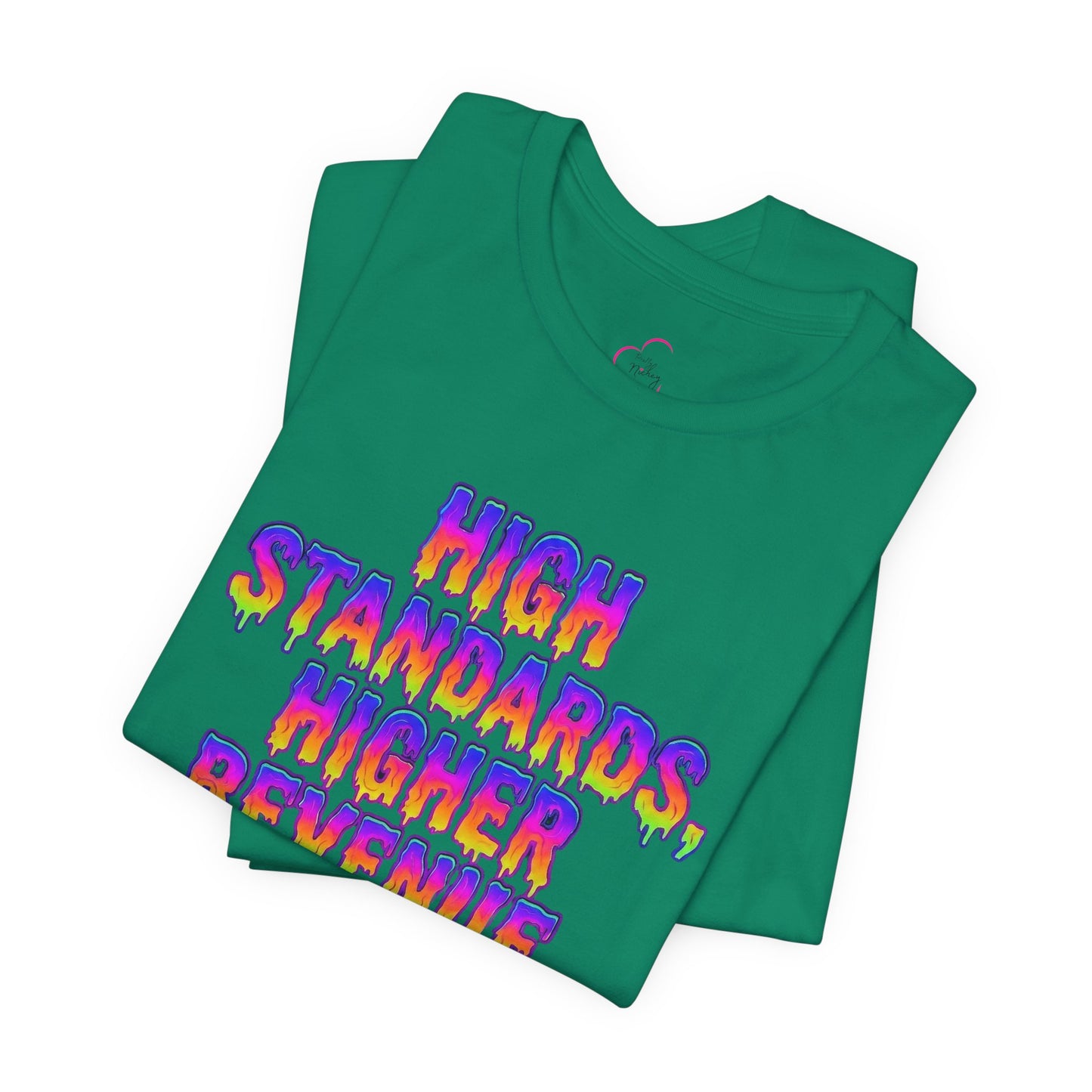 High standards, higher revenue. T-shirt