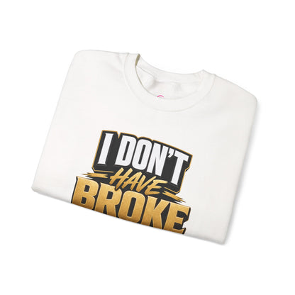 Copy of I don't have broke conversations Sweatshirt