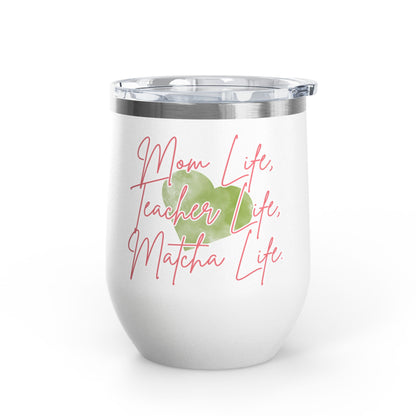 Mom Life, Teacher Life, Matcha Life Wine Tumbler