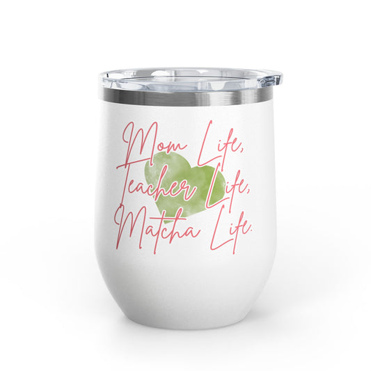 Mom Life, Teacher Life, Matcha Life Wine Tumbler