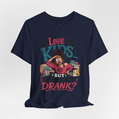 I love my kids but where's my drank? T-shirt
