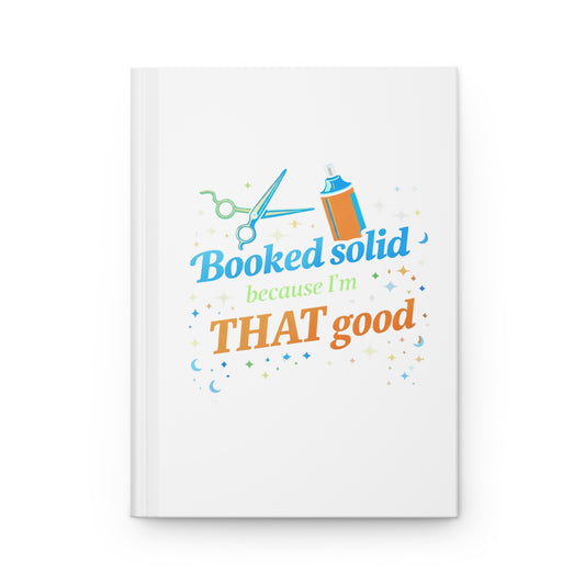 Booked solid because I'm THAT good Hardcover Journal