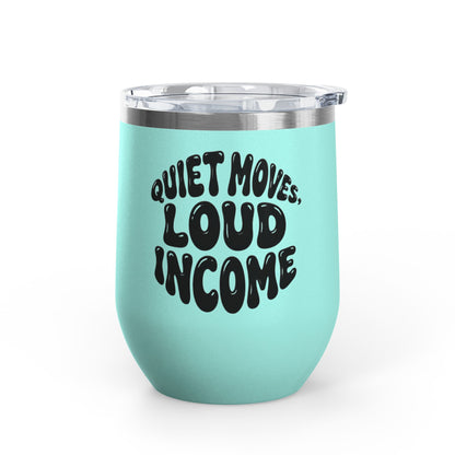 Quiet moves. Loud income Tumbler
