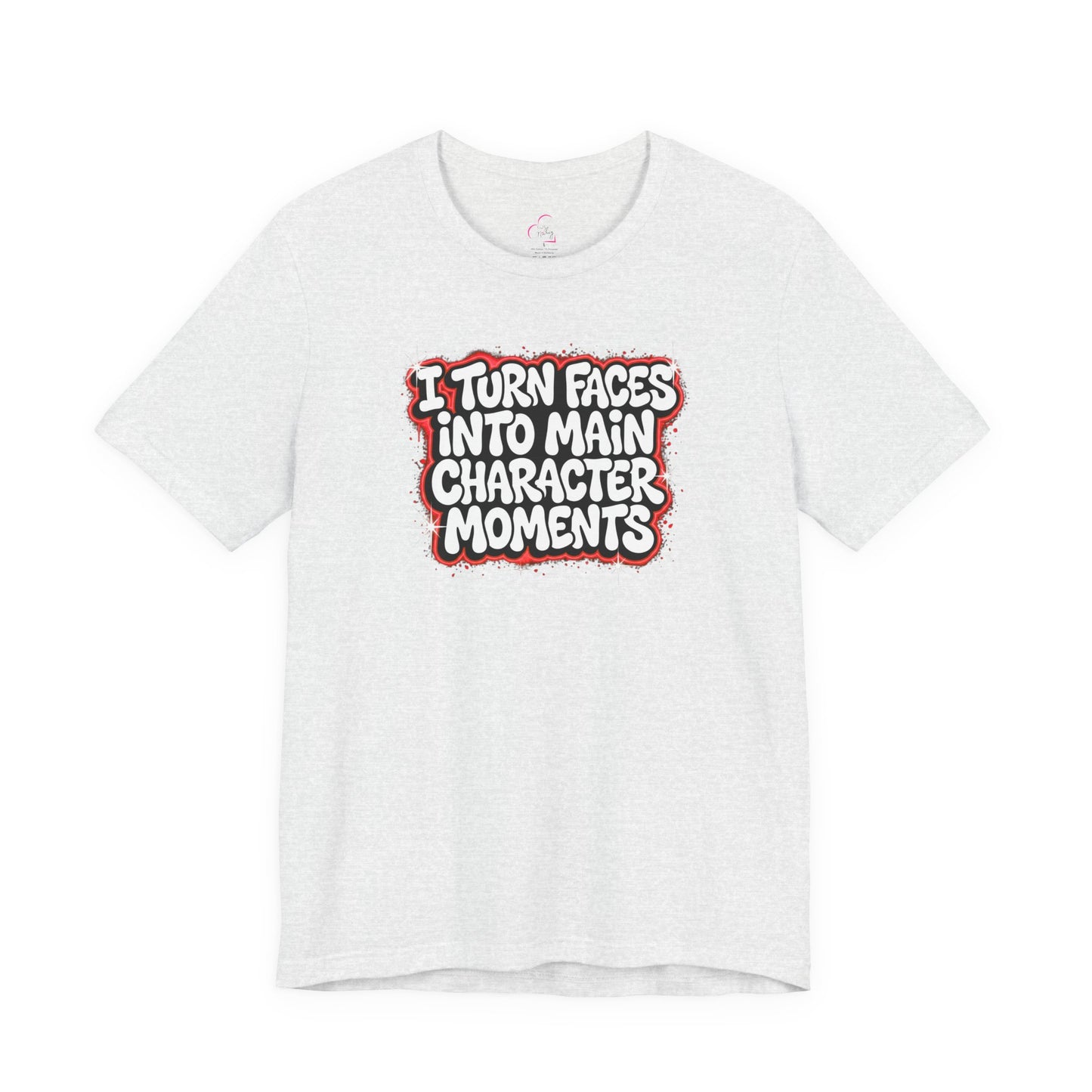 I turn faces into main character moments T-shirt