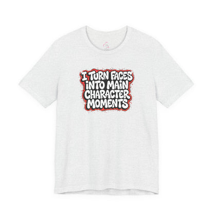 I turn faces into main character moments T-shirt