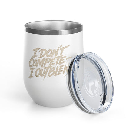 I don't compete I out blend Tumbler