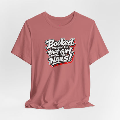 Booked because I'm that girl with the nails T-shirt