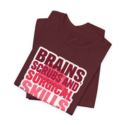 Brains, scrubs and surgical skills pink T-shirt