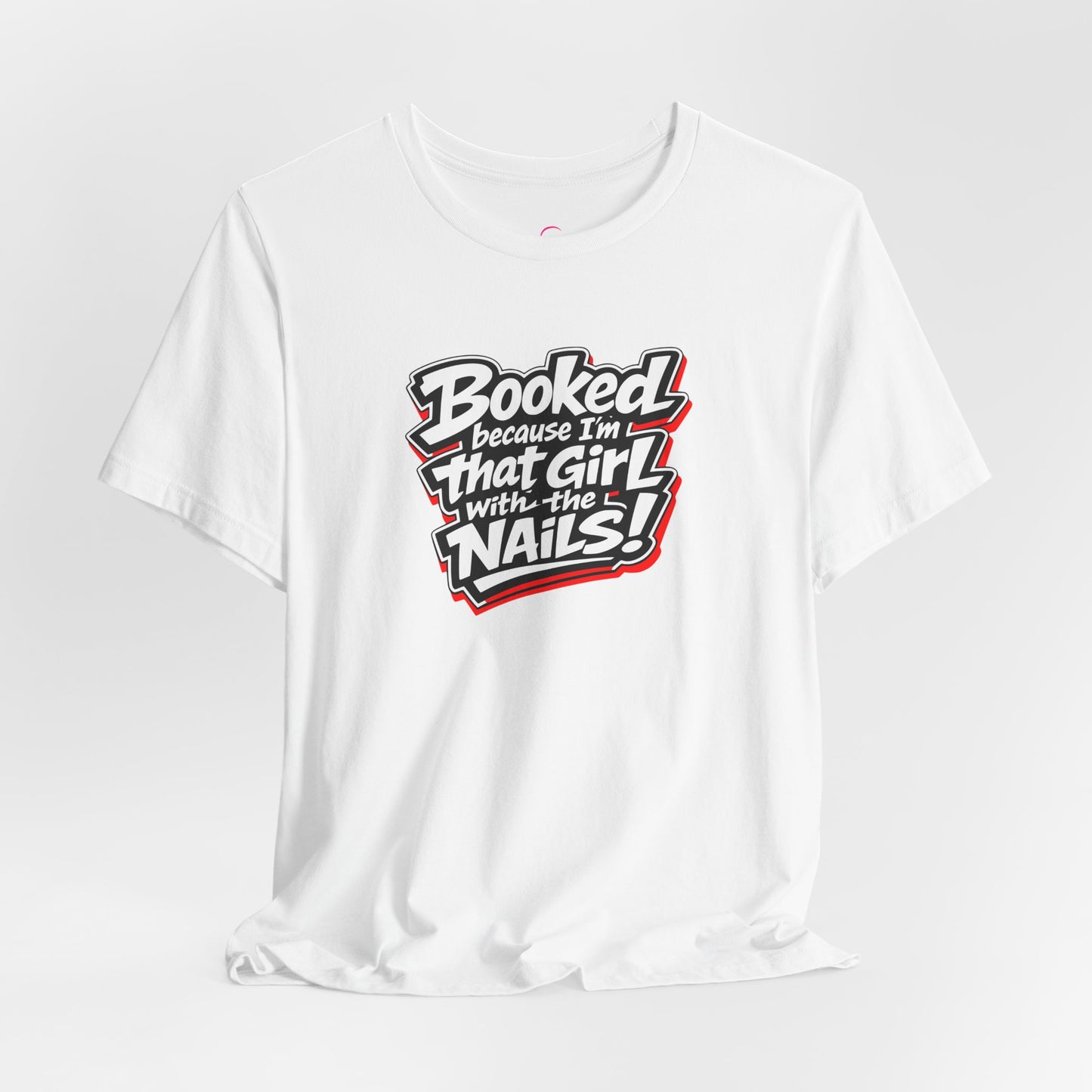 Booked because I'm that girl with the nails T-shirt
