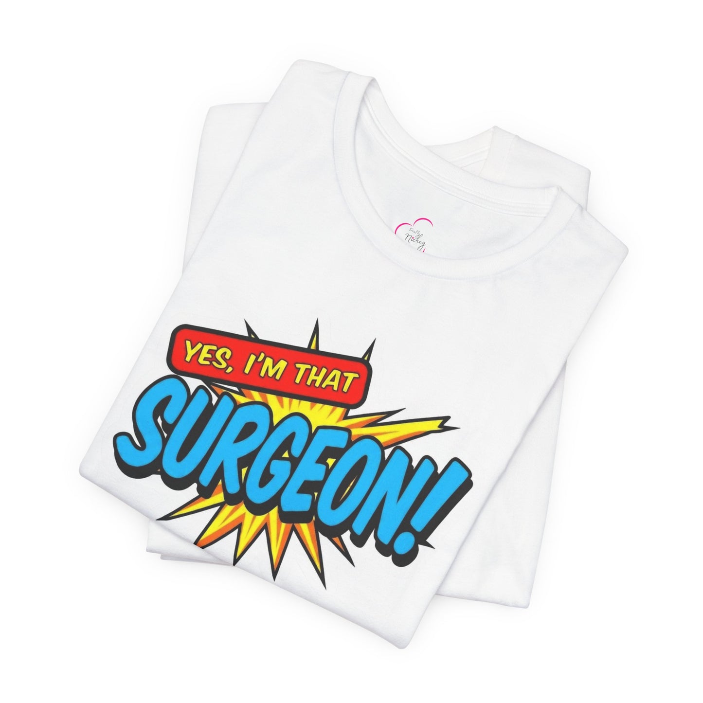 Yes, I'm that SURGEON T-shirt
