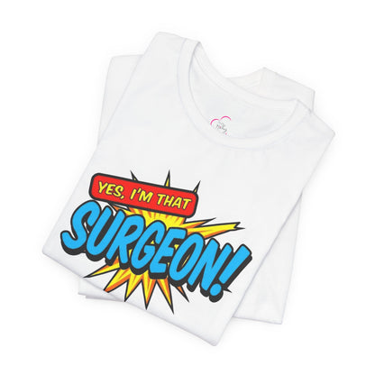 Yes, I'm that SURGEON T-shirt
