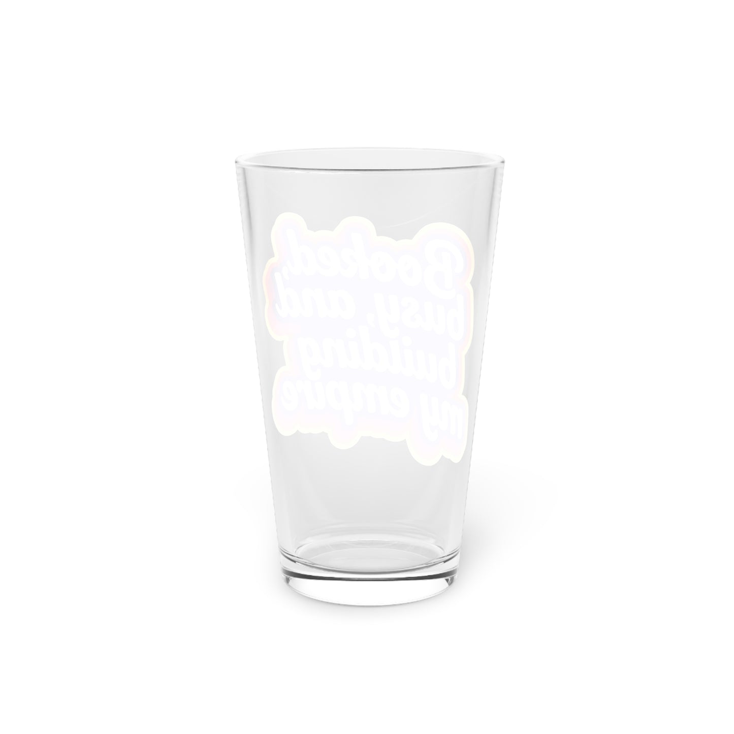 Booked, busy, and building my empire Beer Glass