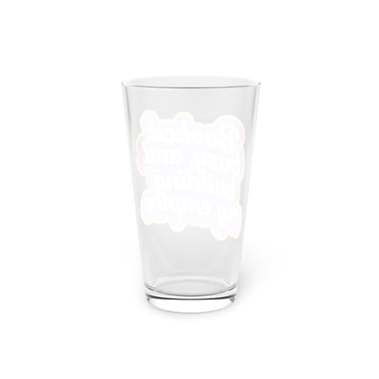 Booked, busy, and building my empire Beer Glass