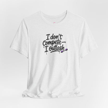 I don't compete I outlash T-shirt