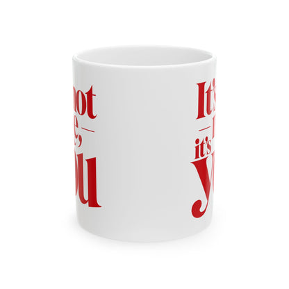 It's not me, it's you Mug