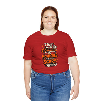 I don't need a costume. My hormones are scary enough T-shirt