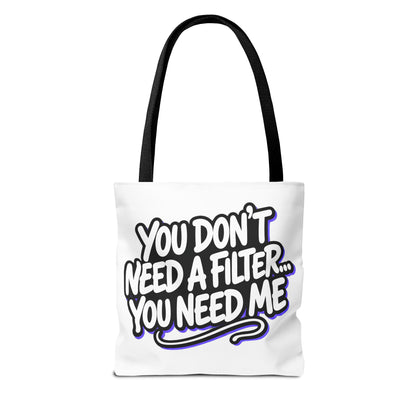 You don't need a filter you need me Tote Bag