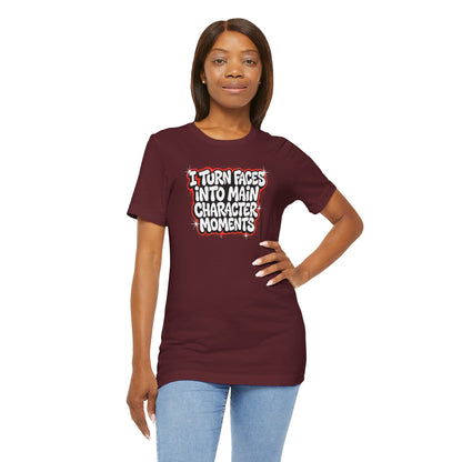 I turn faces into main character moments T-shirt