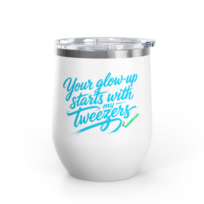 Your glow up starts with my tweezers Tumbler