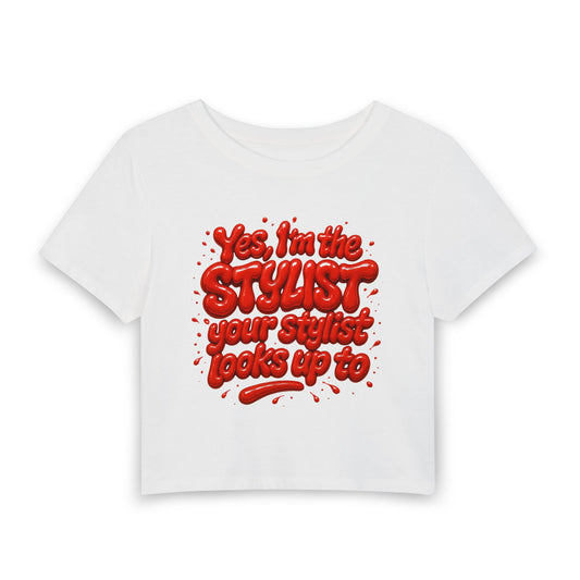 Yes, I'm the stylist your stylist looks up to Crop Tee