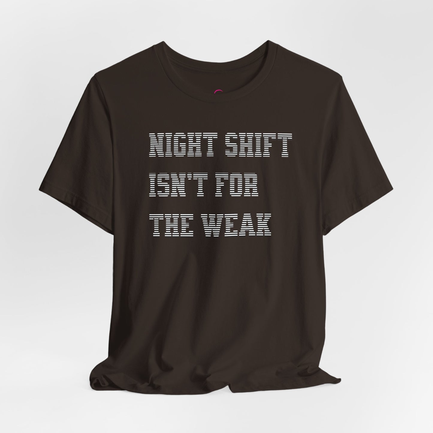 Night shift isn't for the weak T-shirt