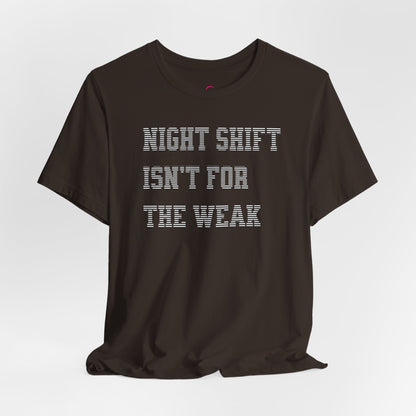 Night shift isn't for the weak T-shirt