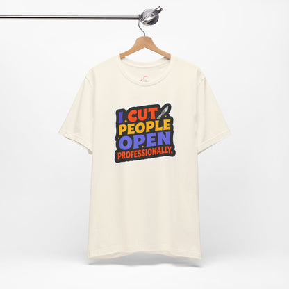 I cut people open professionally T-shirt