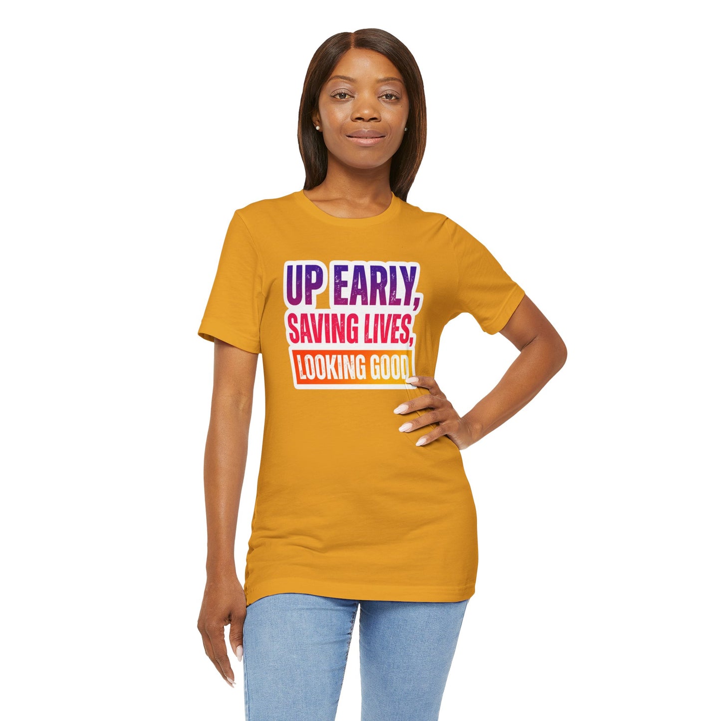 Up early, saving lives, looking good T-shirt