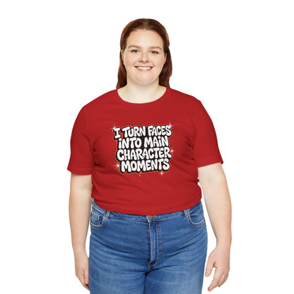 I turn faces into main character moments T-shirt