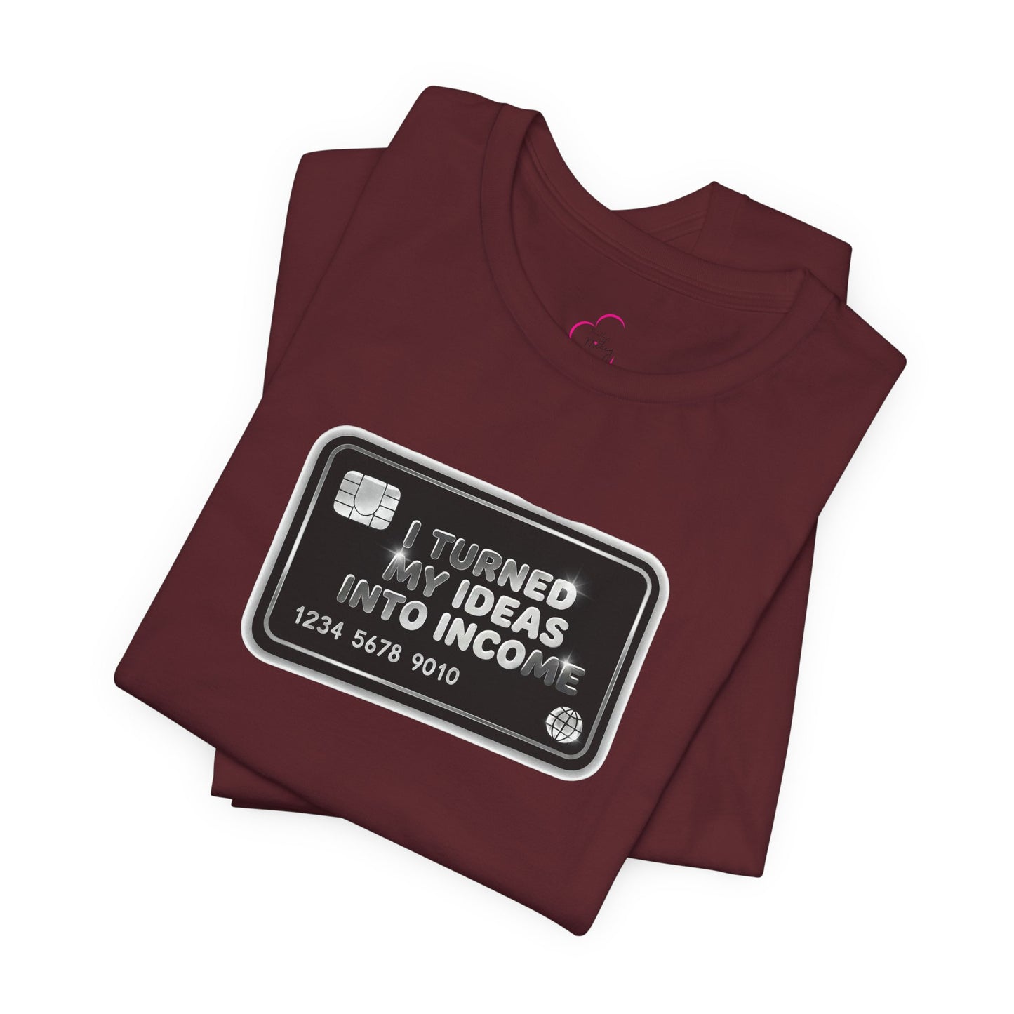 I turned my ideas into income T-shirt