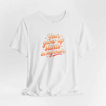 Your glow up starts in my chair T-shirt